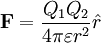 \mathbf{F} = \frac{ Q_1Q_2}{4 \pi \varepsilon r^2}\hat{r}