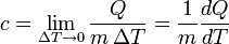 c = \lim_{\Delta T \to 0} \frac{Q}{m \,\Delta T} = \frac {1}{m} \frac{dQ}{dT}