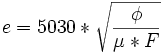 e = 5030 * \sqrt{\frac{ \phi }{\mu * F}}